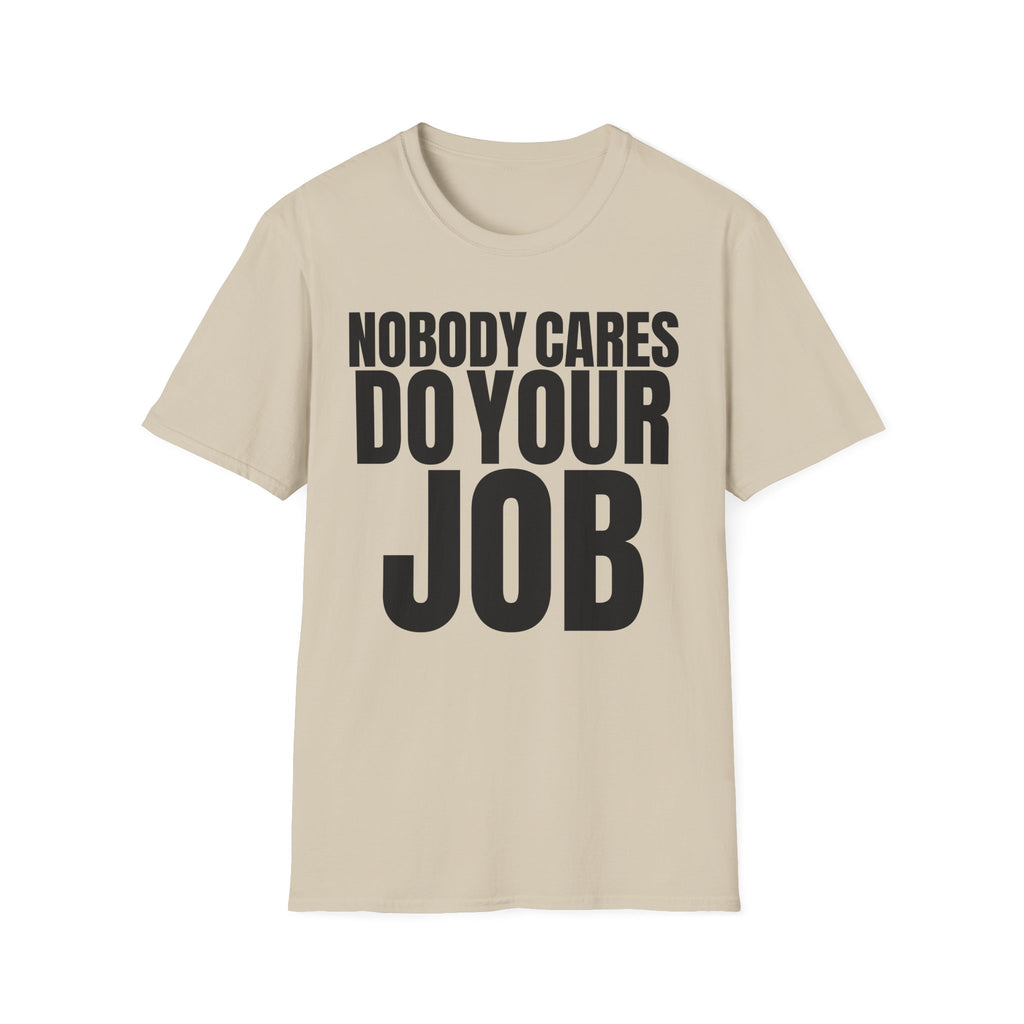 NOBODY CARES DO YOUR JOB T-SHIRT