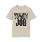 NOBODY CARES DO YOUR JOB T-SHIRT