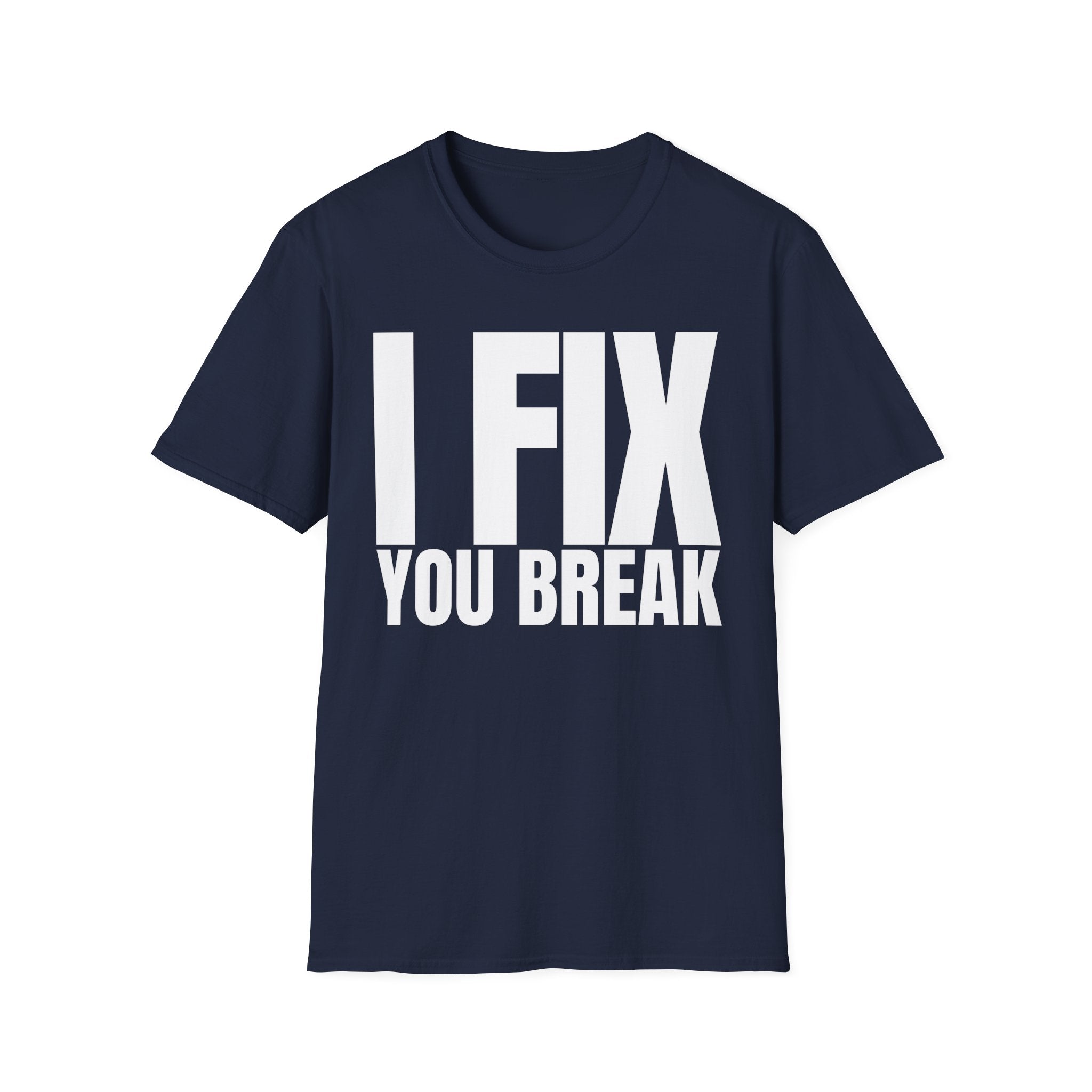 I FIX YOU BREAK T-SHIRT