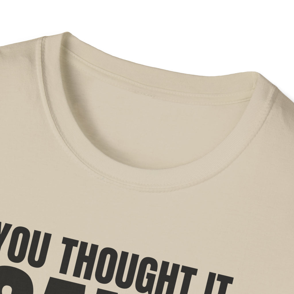 YOU THOUGHT IT I SAID IT T-SHIRT