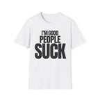 I'M GOOD PEOPLE SUCK T-SHIRT