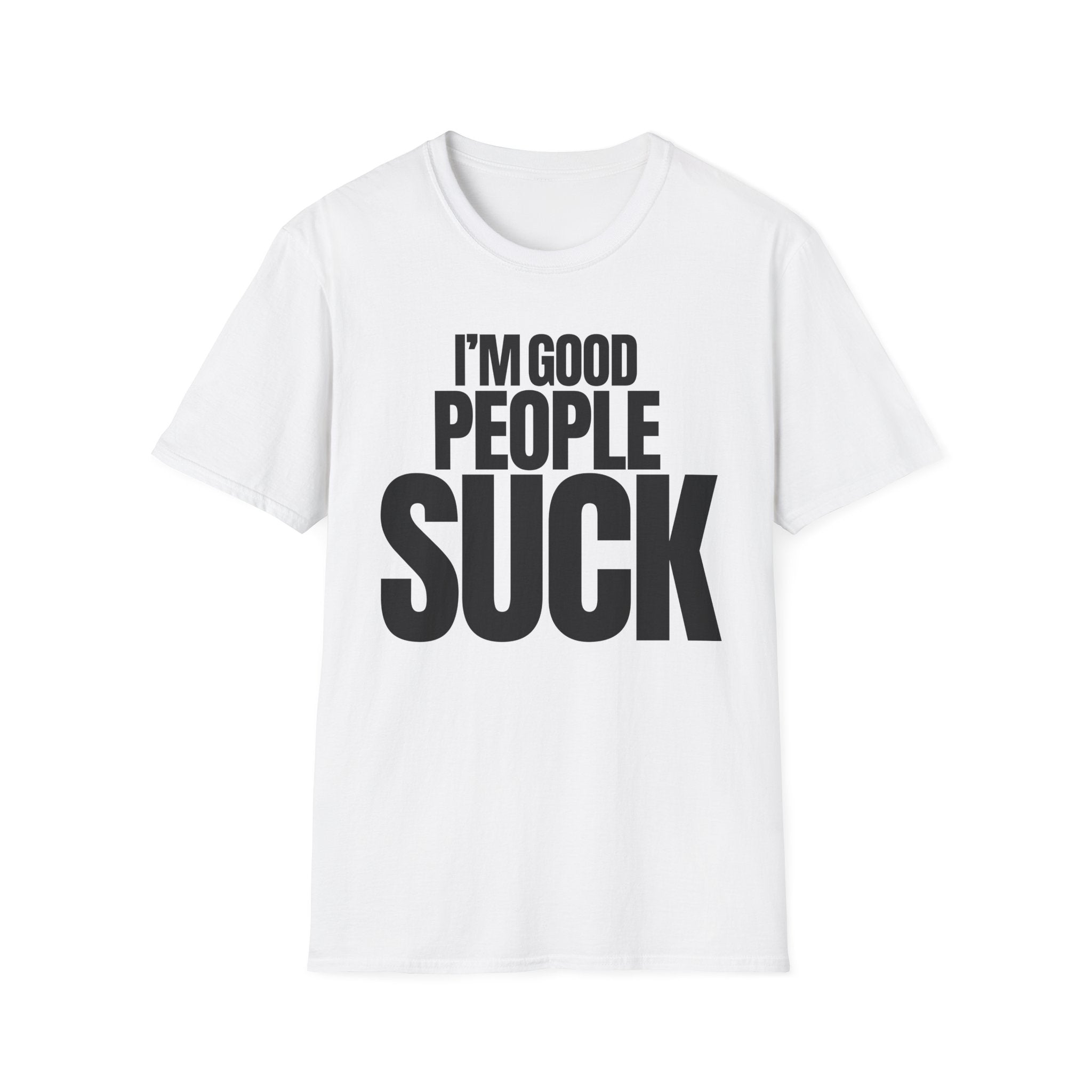 I'M GOOD PEOPLE SUCK T-SHIRT