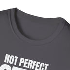 NOT PERFECT STILL FIRST T-SHIRT