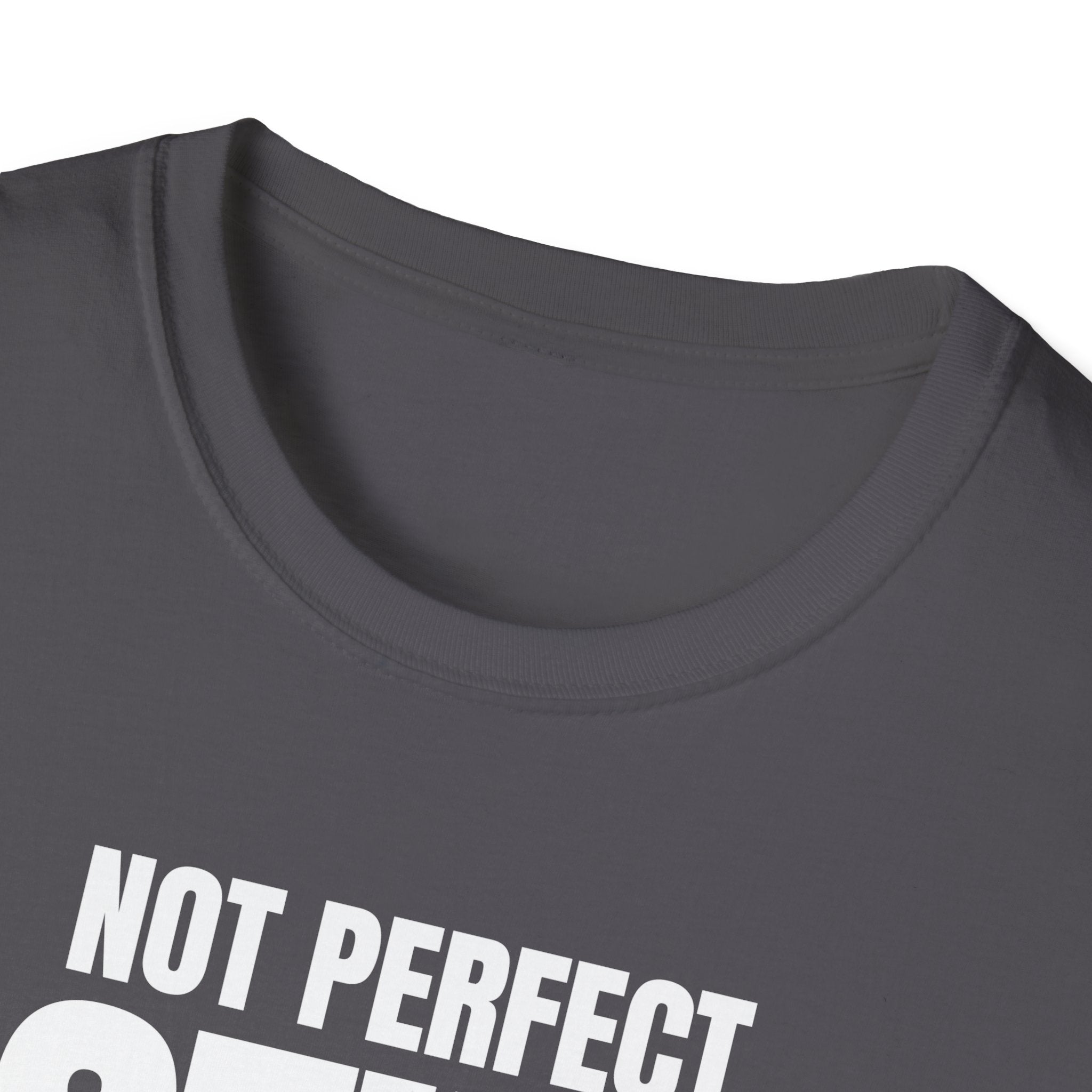 NOT PERFECT STILL FIRST T-SHIRT