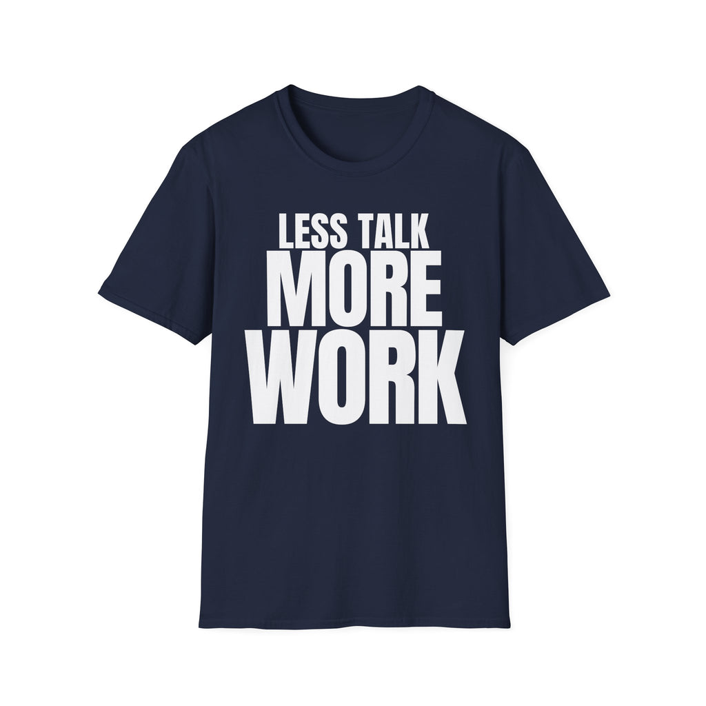 LESS TALK MORE WORK T-SHIRT