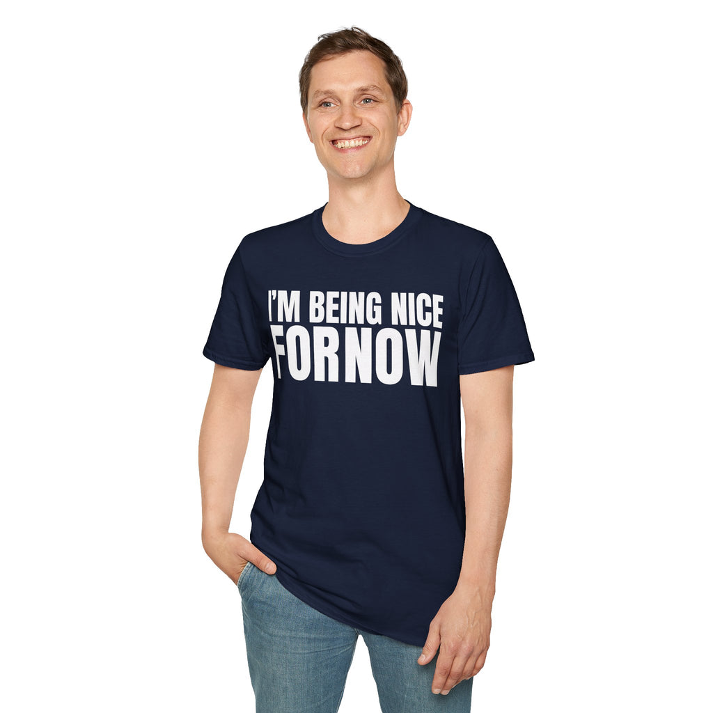 I'M BEING NICE FOR NOW 2 T-SHIRT