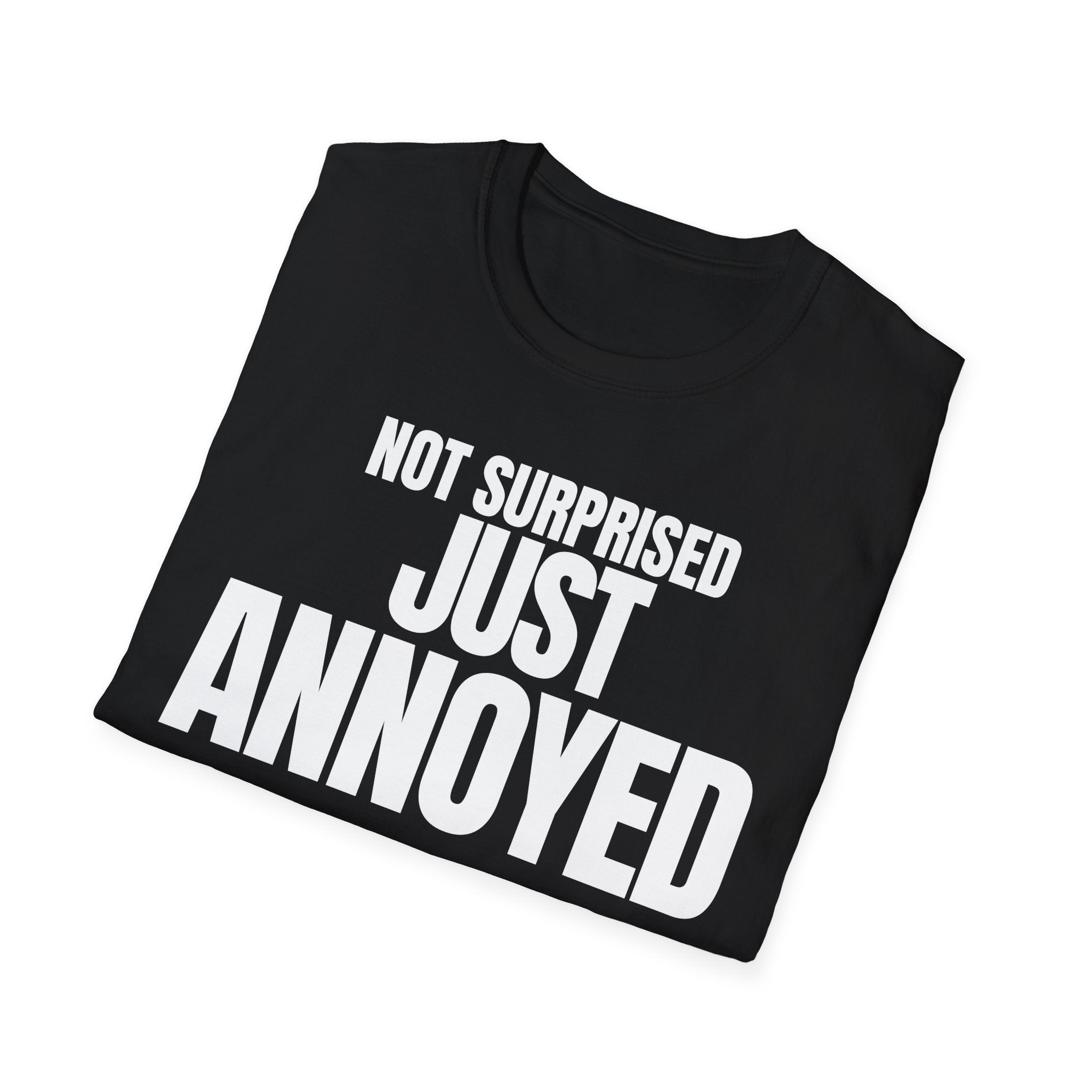 NOT SURPRISED JUST ANNOYED T-SHIRT