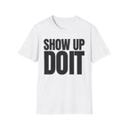 SHOW UP DO IT T-SHIRT