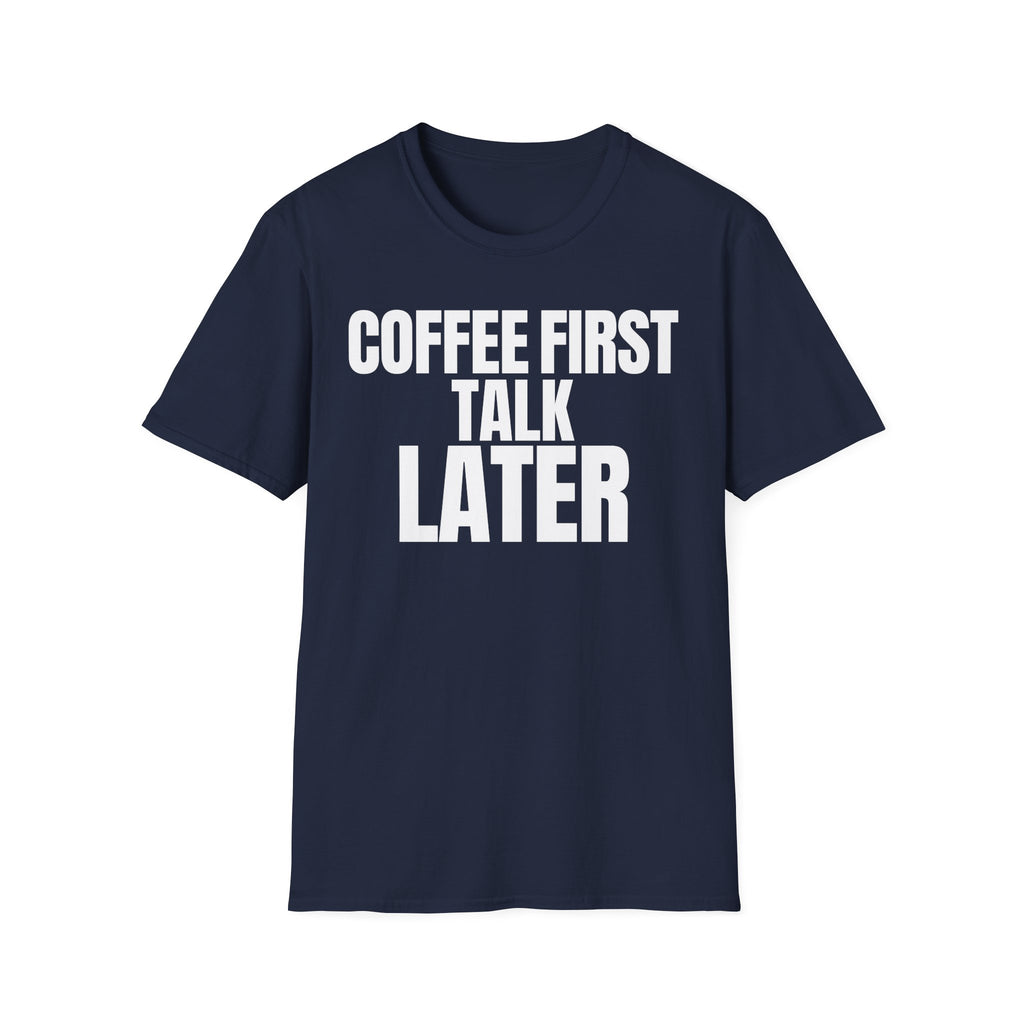 COFFEE FIRST TALK LATER T-SHIRT