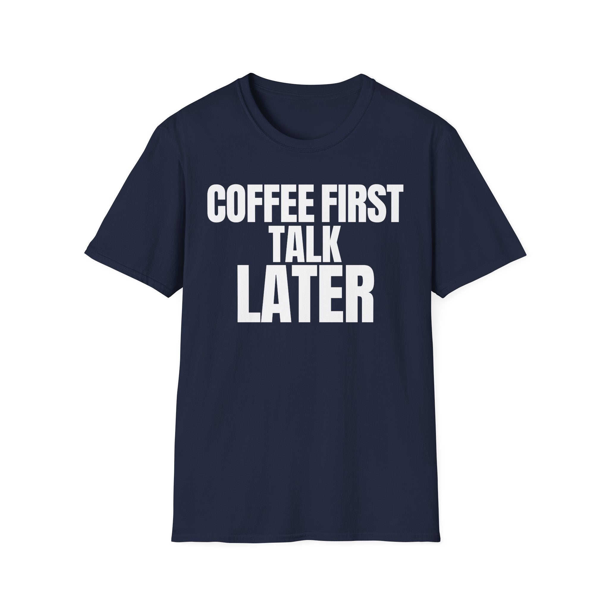 COFFEE FIRST TALK LATER T-SHIRT
