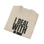 I DEAL WITH IT T-SHIRT