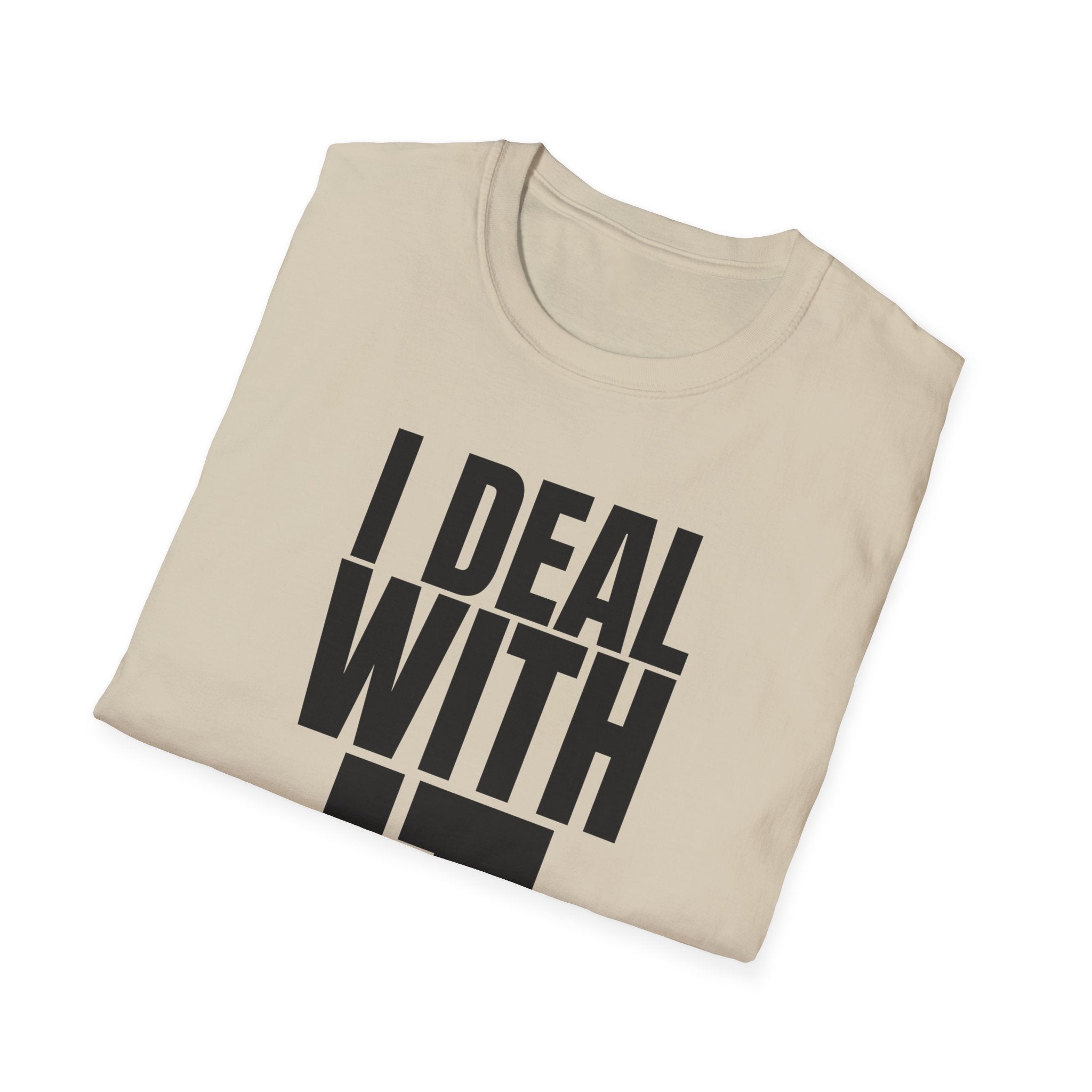 I DEAL WITH IT T-SHIRT