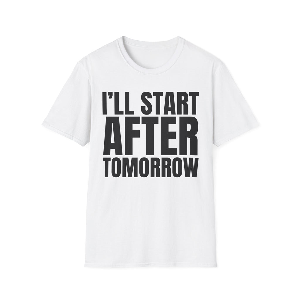 I'LL START AFTER TOMORROW T-SHIRT