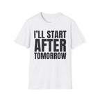 I'LL START AFTER TOMORROW T-SHIRT