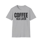 COFFEE TALK LATER T-SHIRT