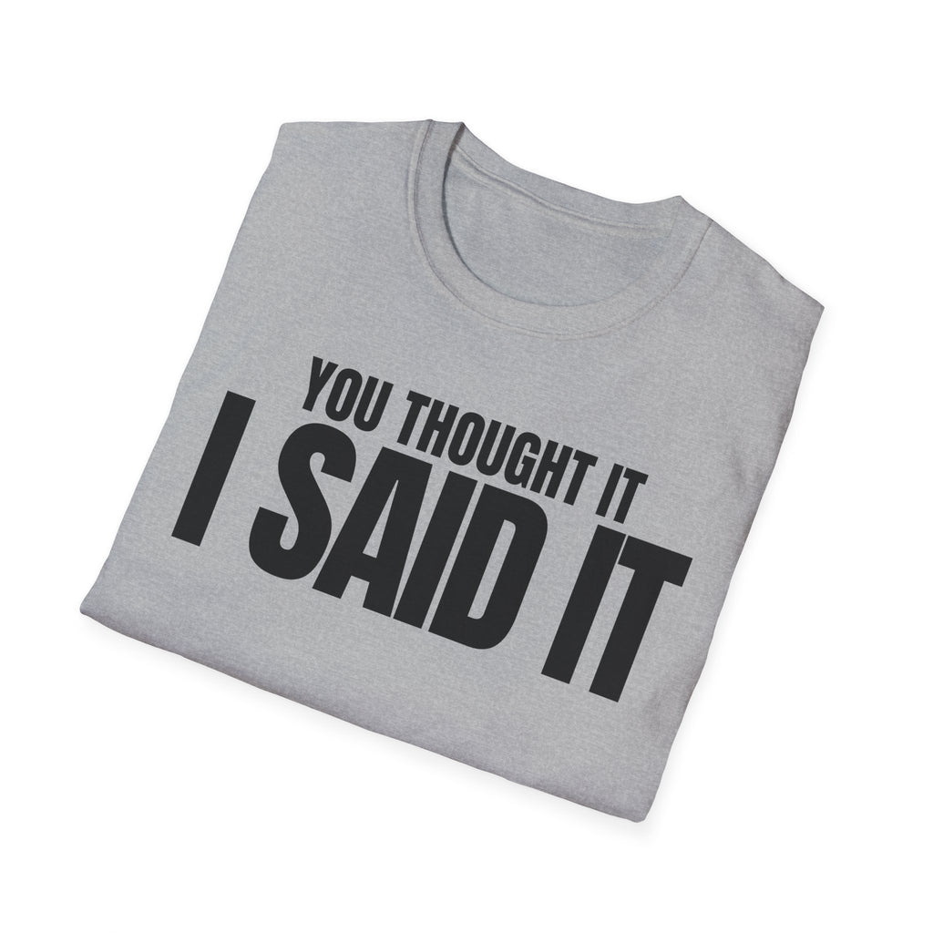YOU THOUGHT IT I SAID IT T-SHIRT