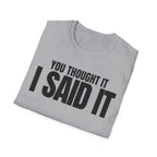 YOU THOUGHT IT I SAID IT T-SHIRT