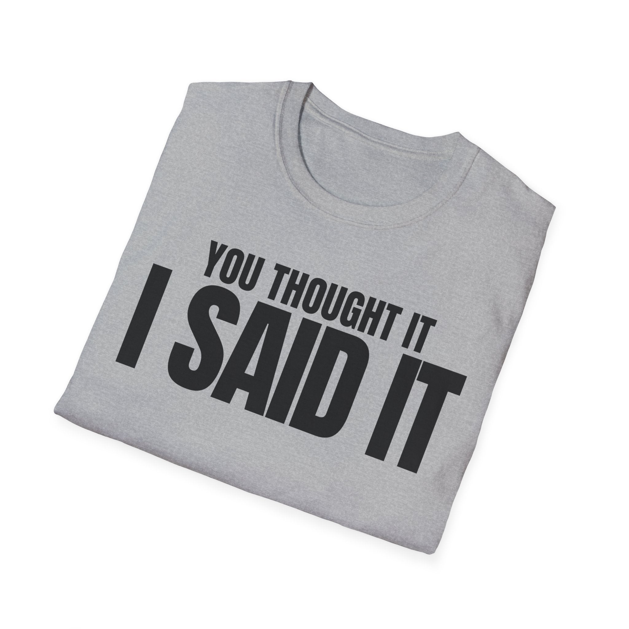 YOU THOUGHT IT I SAID IT T-SHIRT