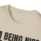 I'M BEING NICE FOR NOW 2 T-SHIRT