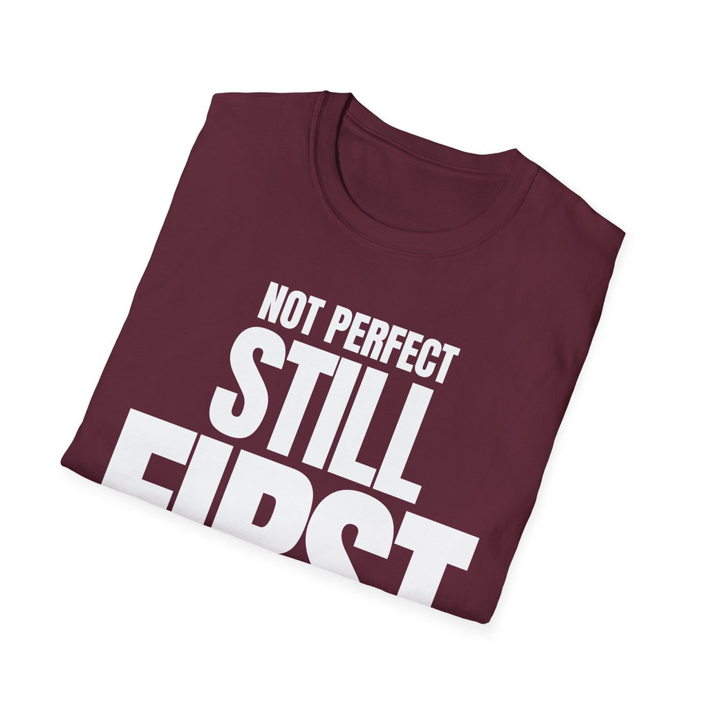 NOT PERFECT STILL FIRST T-SHIRT