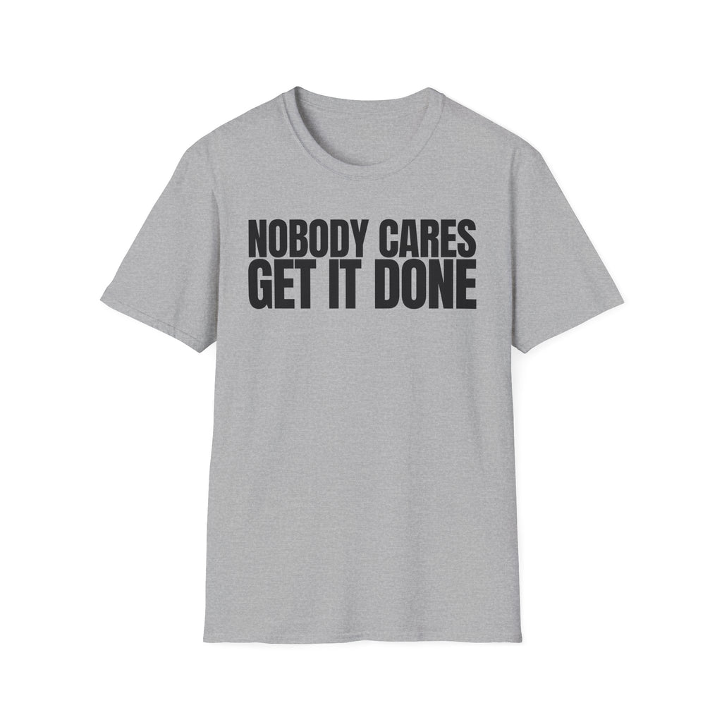 NOBODY CARES GET IT DONE T-SHIRT