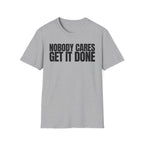 NOBODY CARES GET IT DONE T-SHIRT