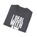 I DEAL WITH IT T-SHIRT