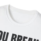 YOU BREAK I FIX T-SHIRT