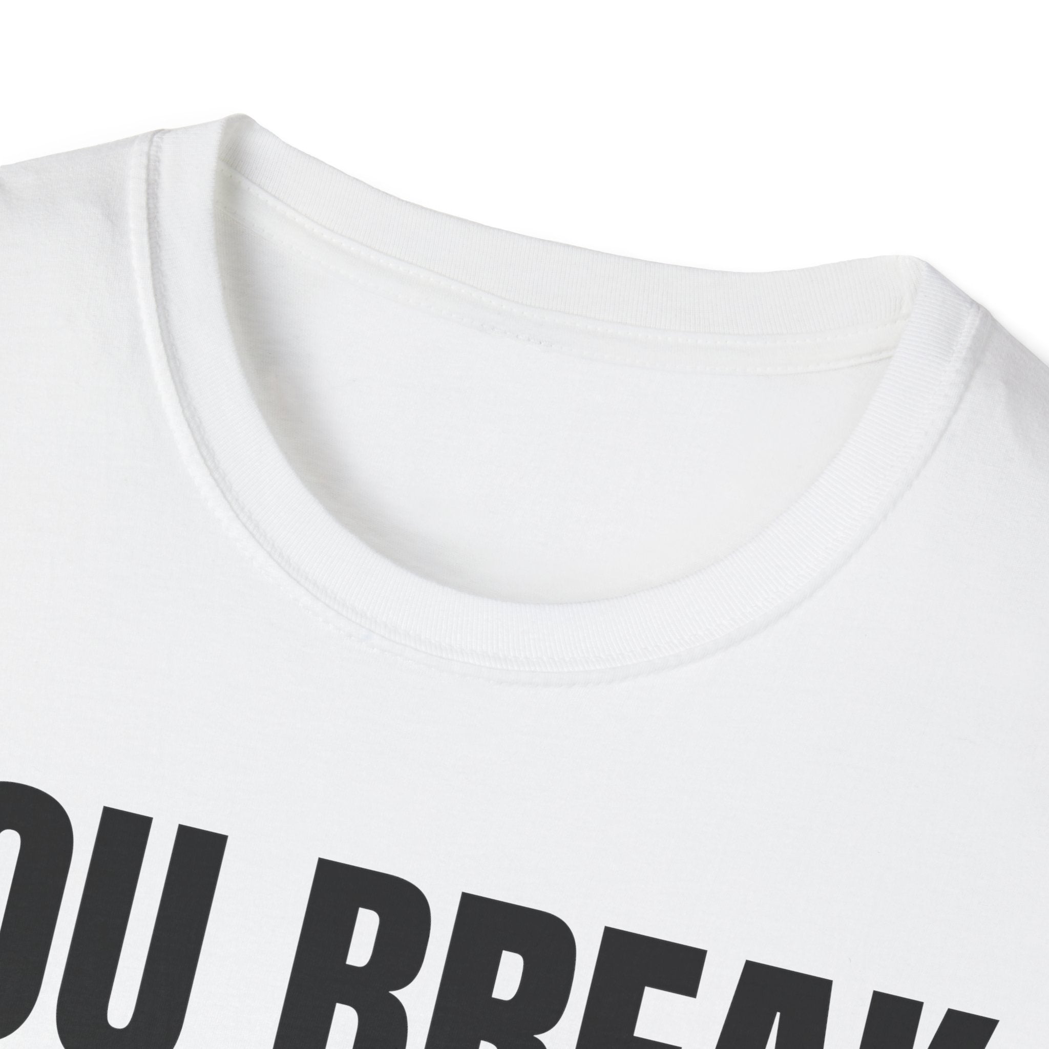 YOU BREAK I FIX T-SHIRT