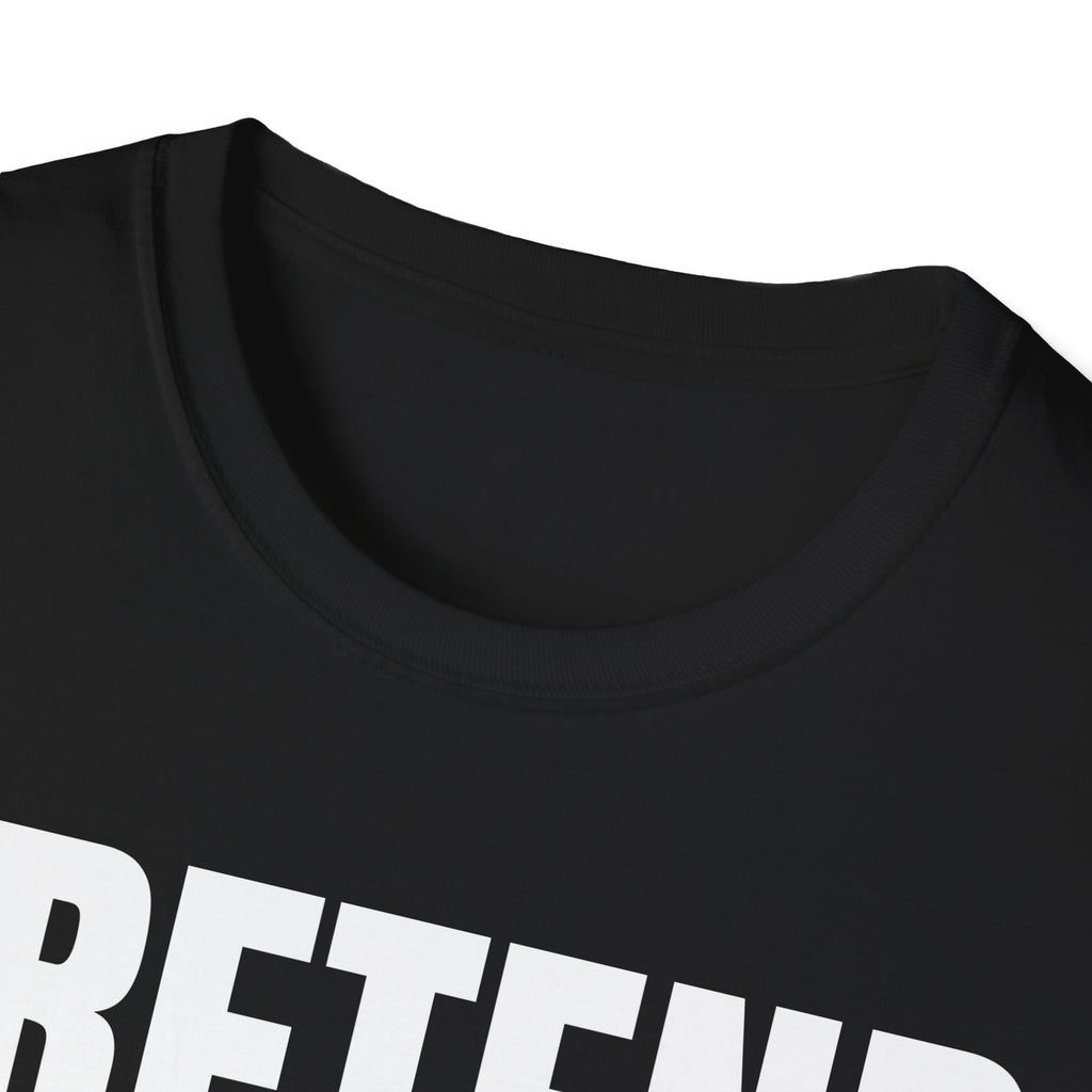 PRETEND I UNDERSTAND T-SHIRT