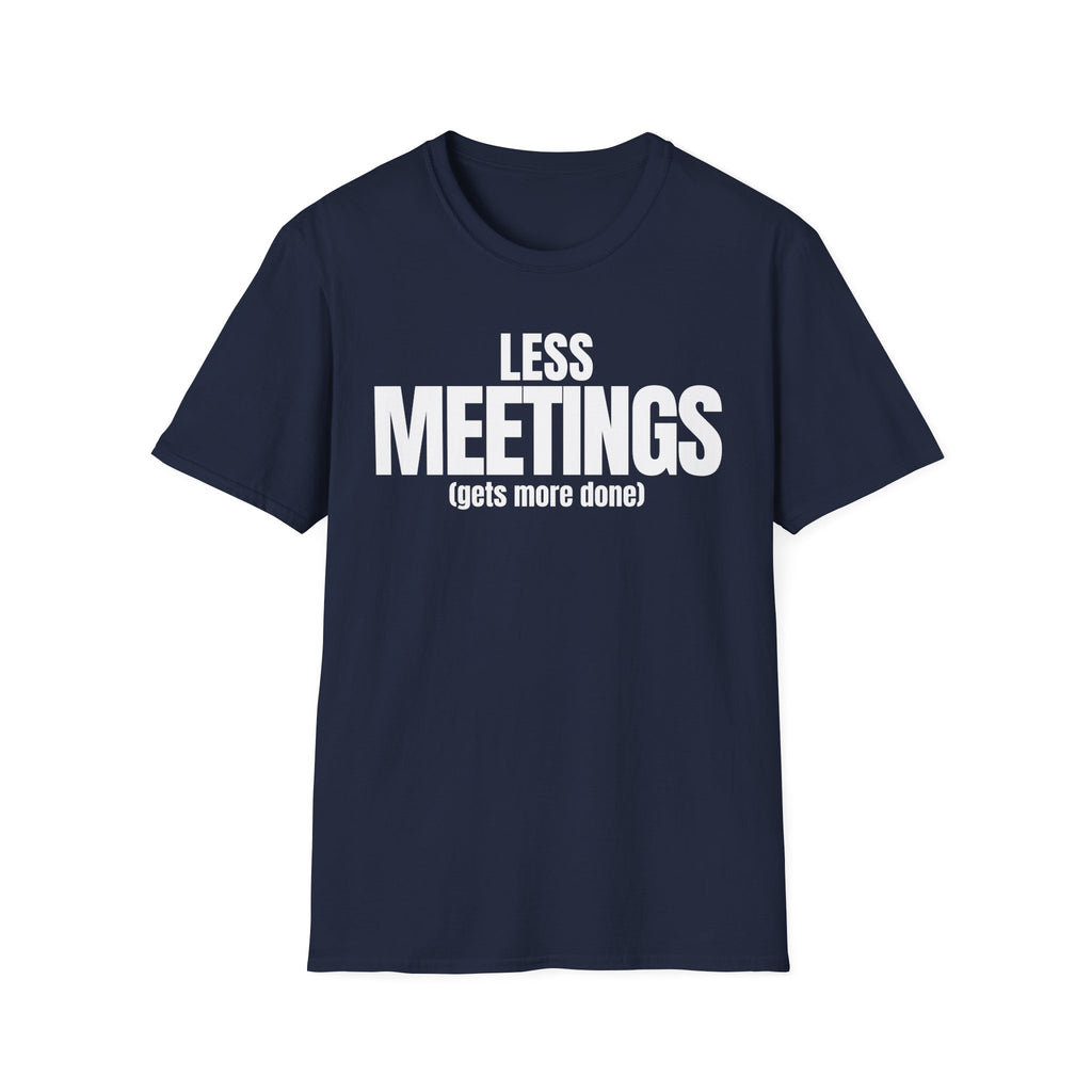 LESS MEETINGS (gets more done) T-SHIRT