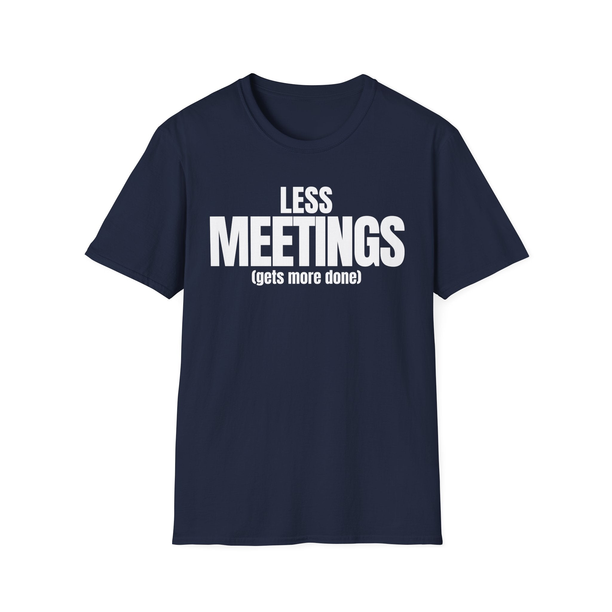 LESS MEETINGS (gets more done) T-SHIRT