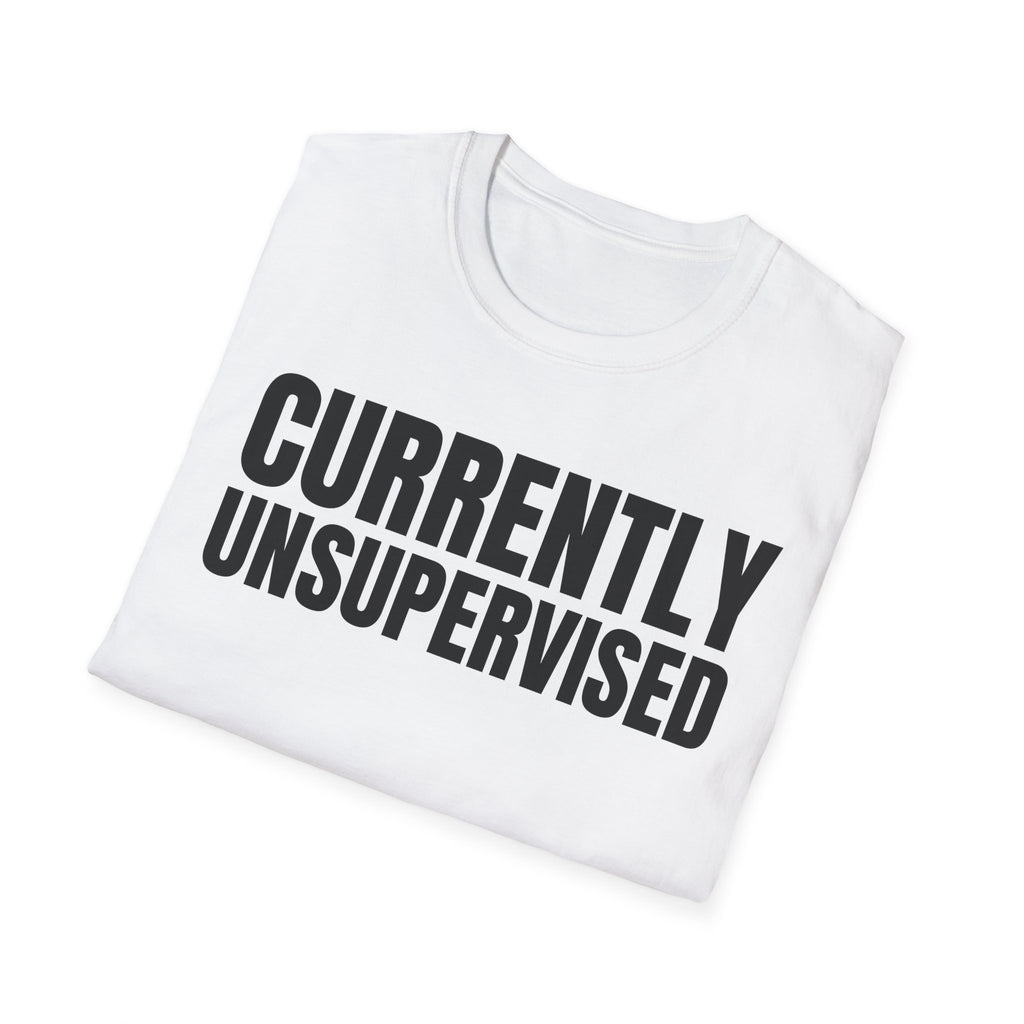 CURRENTLY UNSUPERVISED T-SHIRT