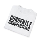 CURRENTLY UNSUPERVISED T-SHIRT