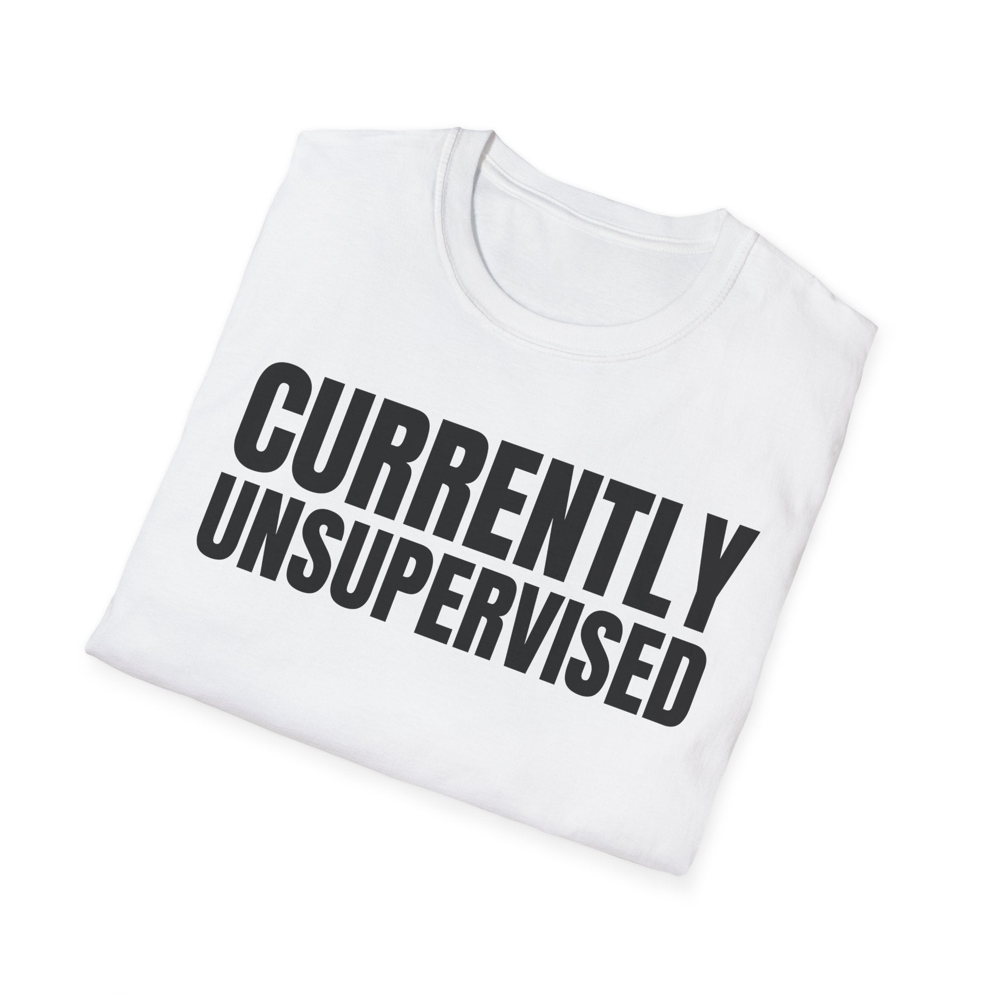 CURRENTLY UNSUPERVISED T-SHIRT