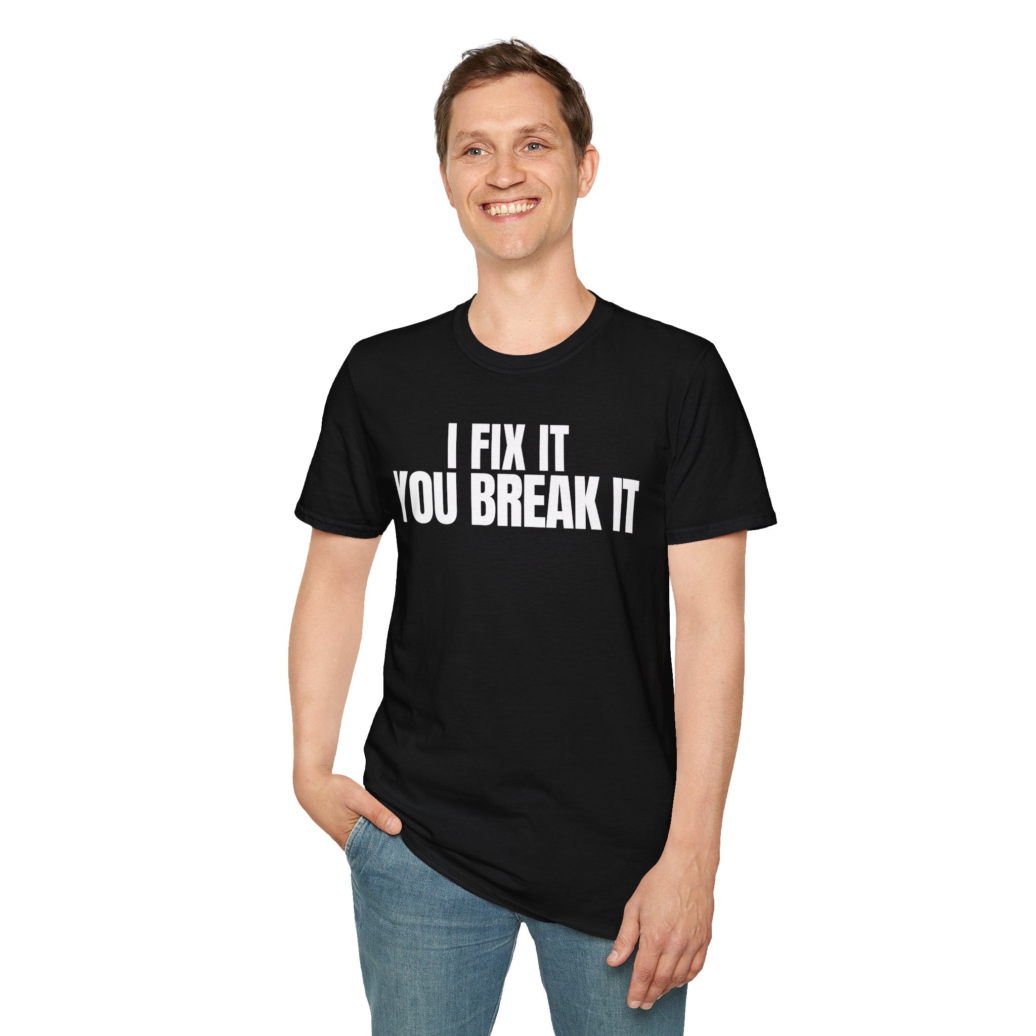 I FIX IT YOU BREAK IT 2 T-SHIRT