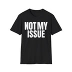 NOT MY ISSUE T-SHIRT