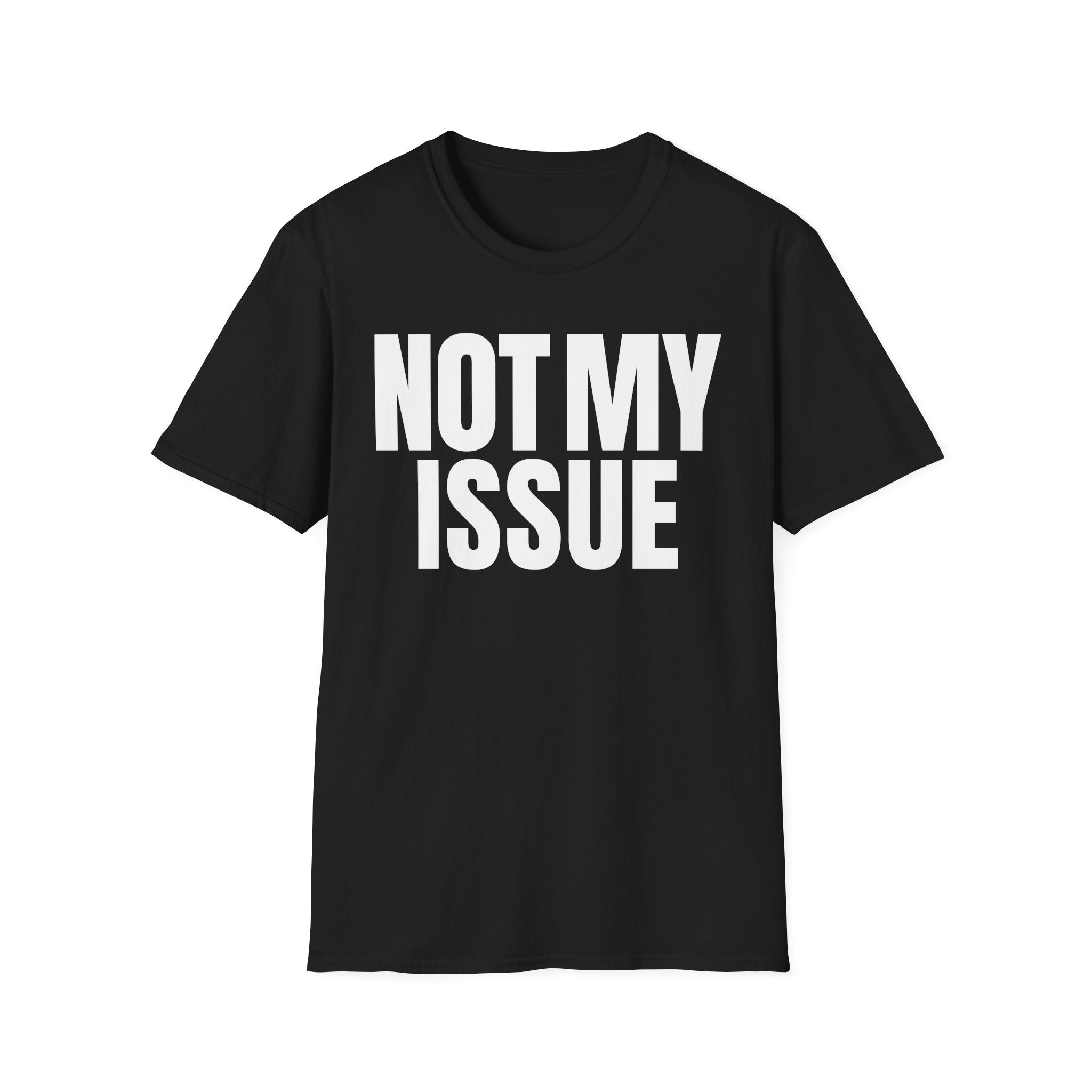 NOT MY ISSUE T-SHIRT