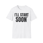 I'LL START SOON tm T-SHIRT