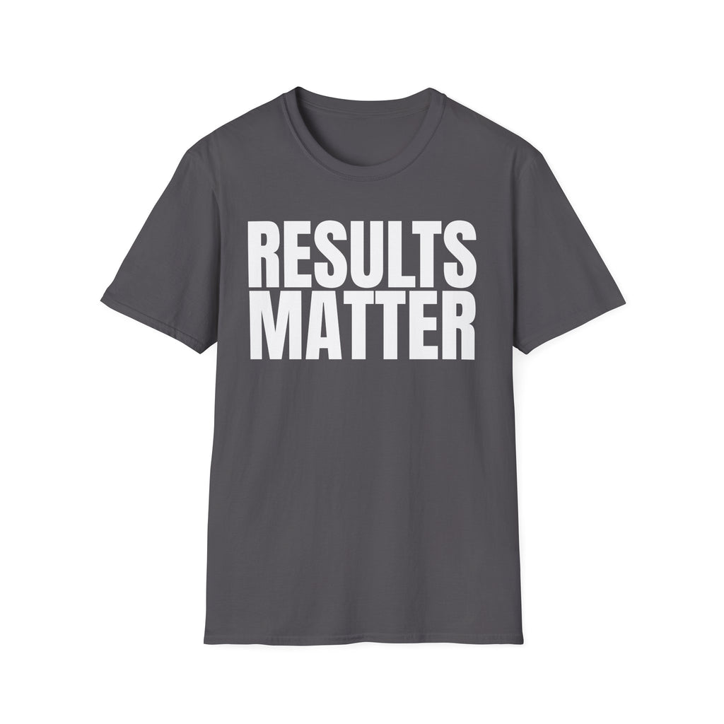RESULTS MATTER T-SHIRT