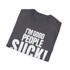 I'M GOOD PEOPLE SUCK! T-SHIRT
