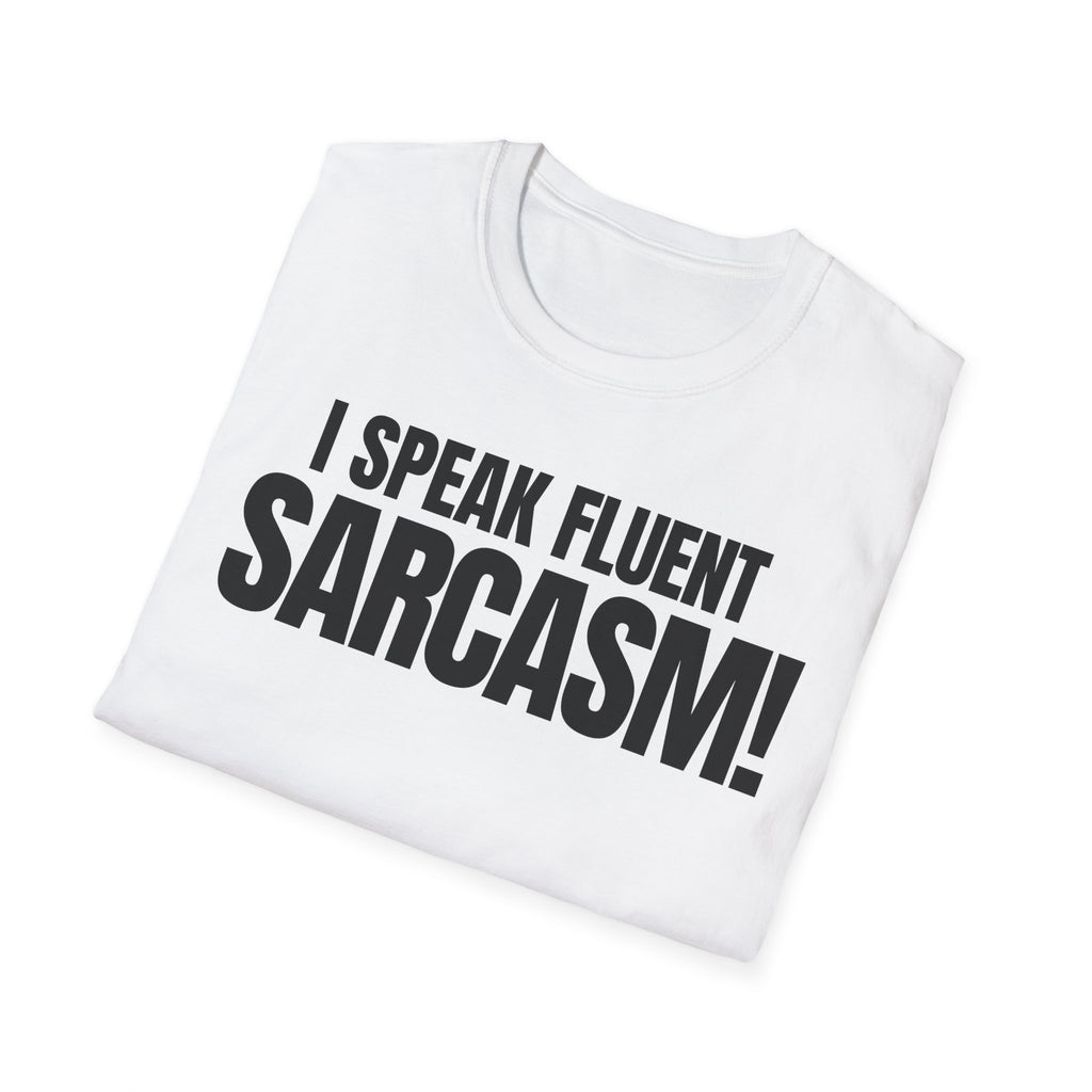 I SPEAK FLUENT SARCASM! T-SHIRT