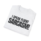 I SPEAK FLUENT SARCASM! T-SHIRT