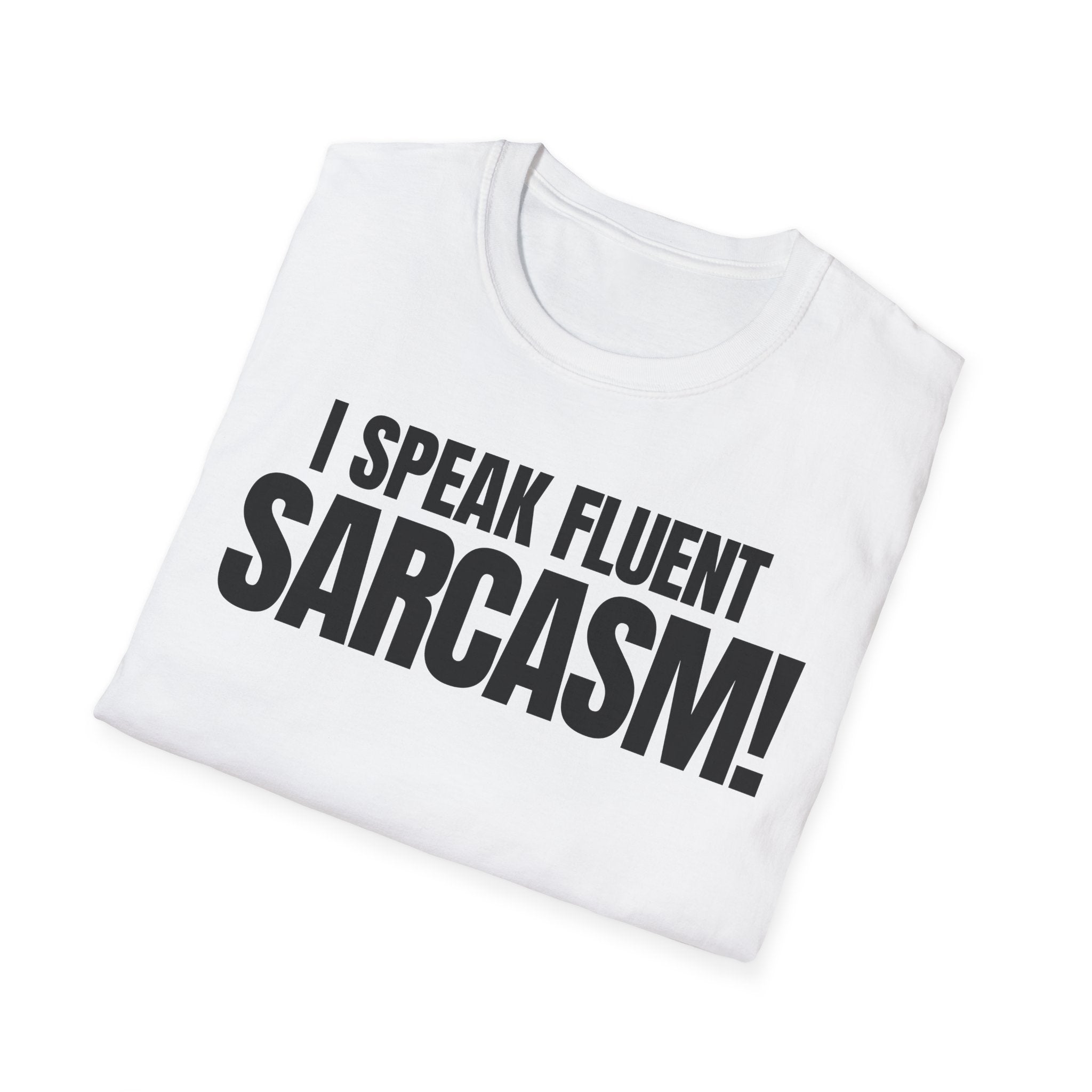 I SPEAK FLUENT SARCASM! T-SHIRT
