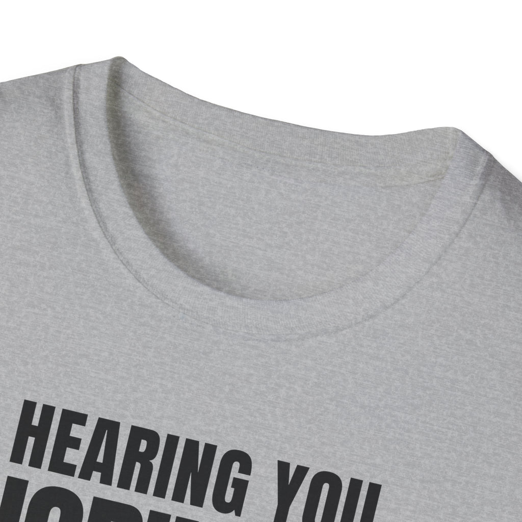 HEARING YOU IGNORING YOU T-SHIRT