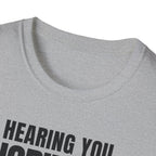 HEARING YOU IGNORING YOU T-SHIRT