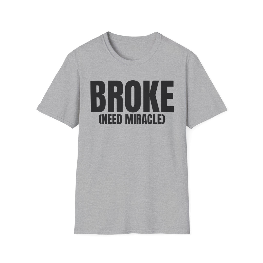 BROKE (NEED MIRACLE) T-SHIRT