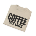 COFFEE TALK LATER T-SHIRT