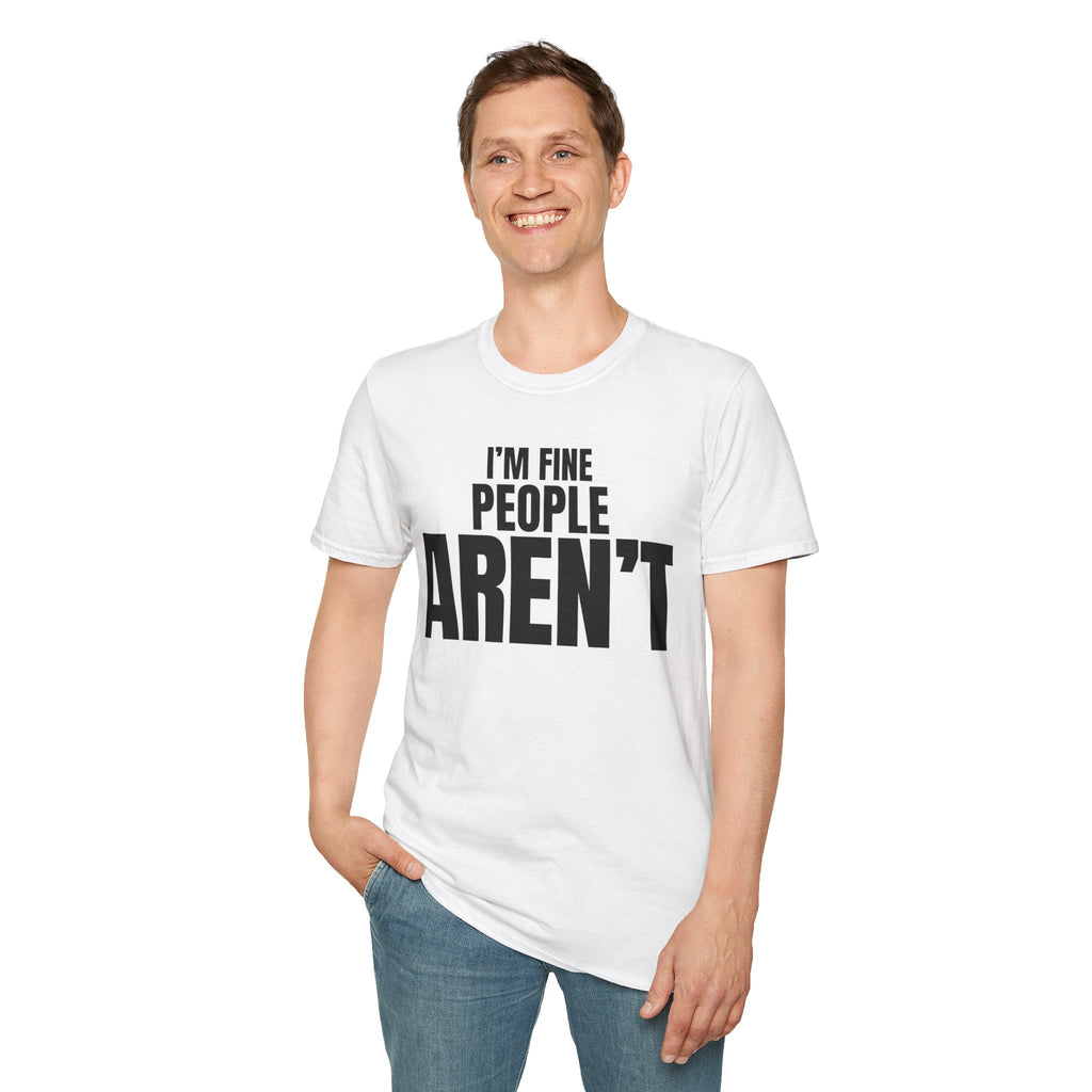 I'M FINE PEOPLE AREN'T T-SHIRT