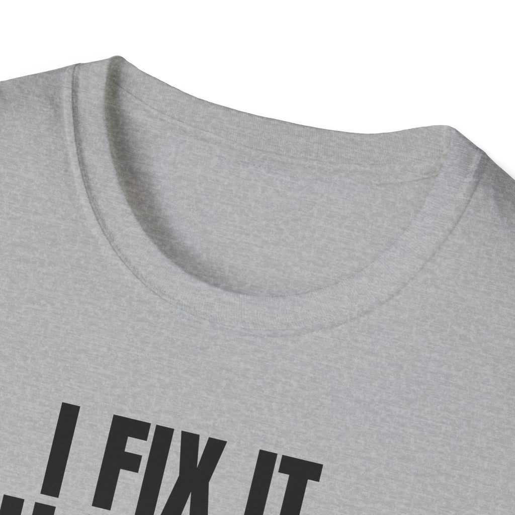 I FIX IT YOU BREAK IT 2 T-SHIRT
